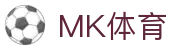 MK体育 - 中国官方门户 - 移动端体育赛事直播矩阵
